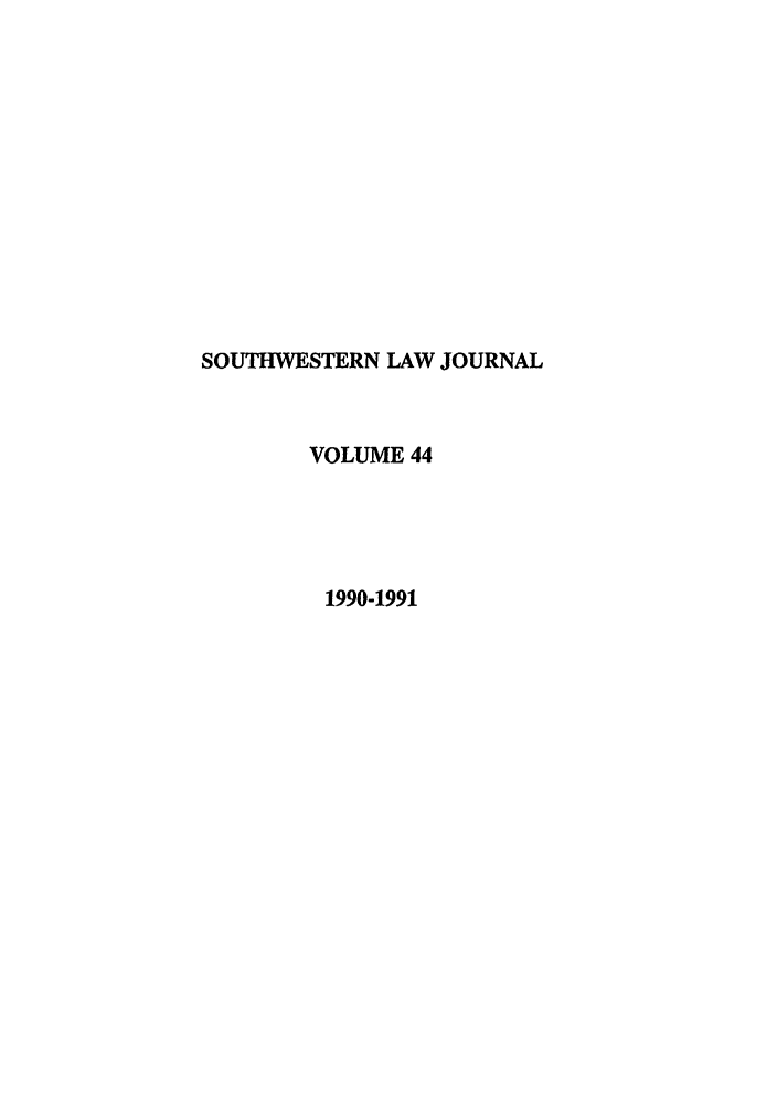 handle is hein.journals/smulr44 and id is 1 raw text is: SOUTHWESTERN LAW JOURNAL
VOLUME 44
1990-1991


