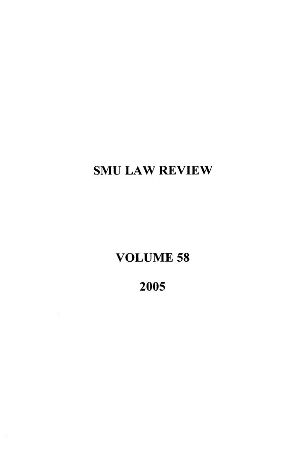 handle is hein.journals/smulr58 and id is 1 raw text is: SMU LAW REVIEW
VOLUME 58
2005


