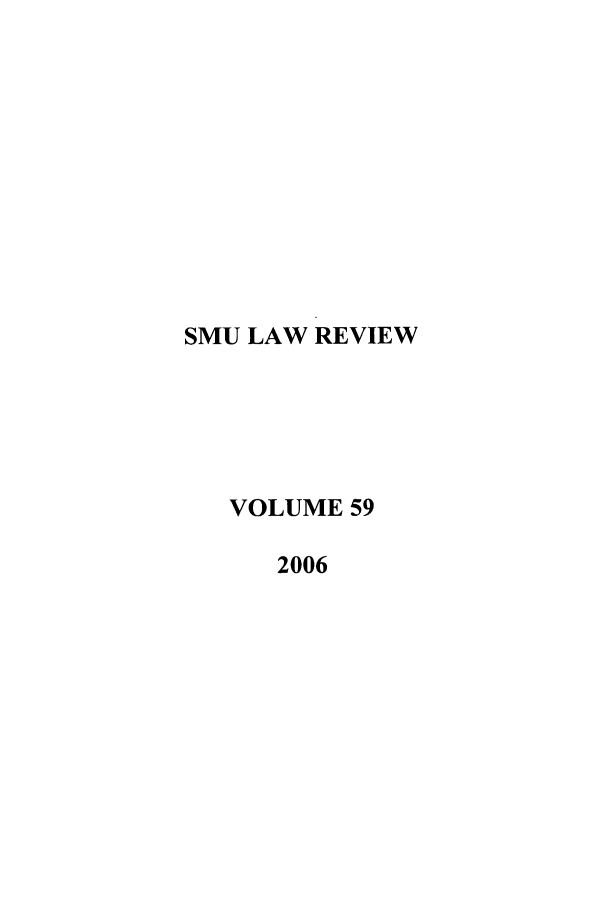 handle is hein.journals/smulr59 and id is 1 raw text is: SMU LAW REVIEW
VOLUME 59
2006


