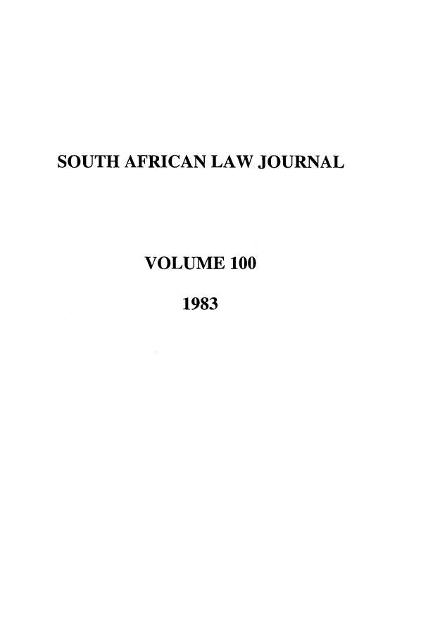 handle is hein.journals/soaf100 and id is 1 raw text is: SOUTH AFRICAN LAW JOURNAL
VOLUME 100
1983



