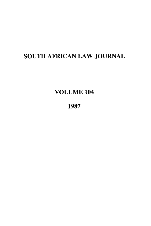 handle is hein.journals/soaf104 and id is 1 raw text is: SOUTH AFRICAN LAW JOURNAL
VOLUME 104
1987


