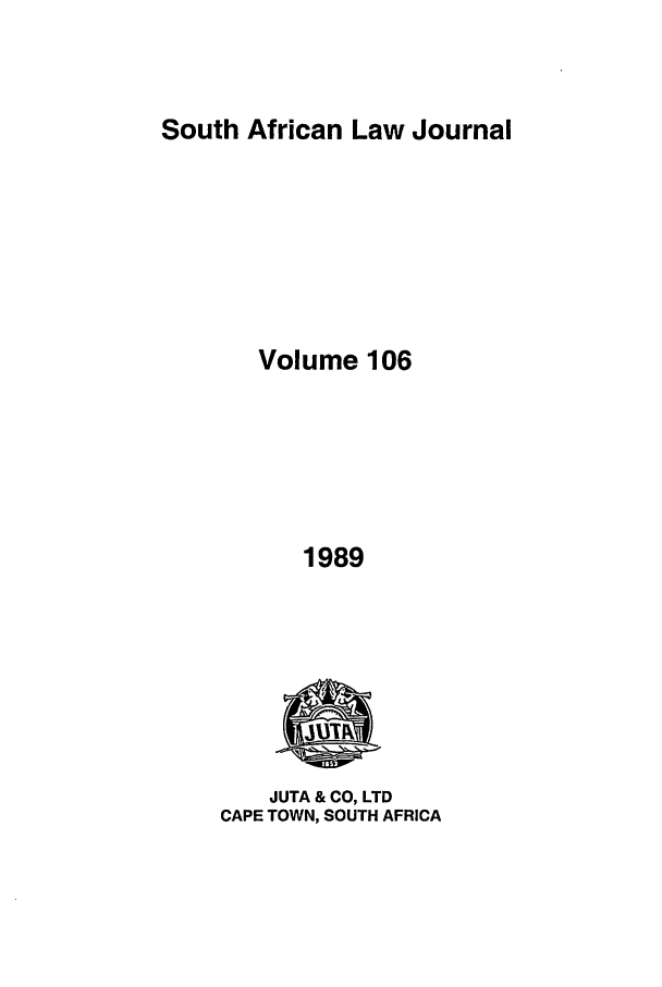handle is hein.journals/soaf106 and id is 1 raw text is: South African Law Journal

Volume 106
1989

JUTA & CO, LTD
CAPE TOWN, SOUTH AFRICA


