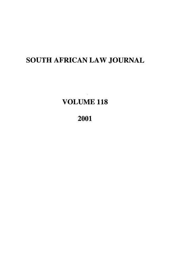 handle is hein.journals/soaf118 and id is 1 raw text is: SOUTH AFRICAN LAW JOURNAL
VOLUME 118
2001


