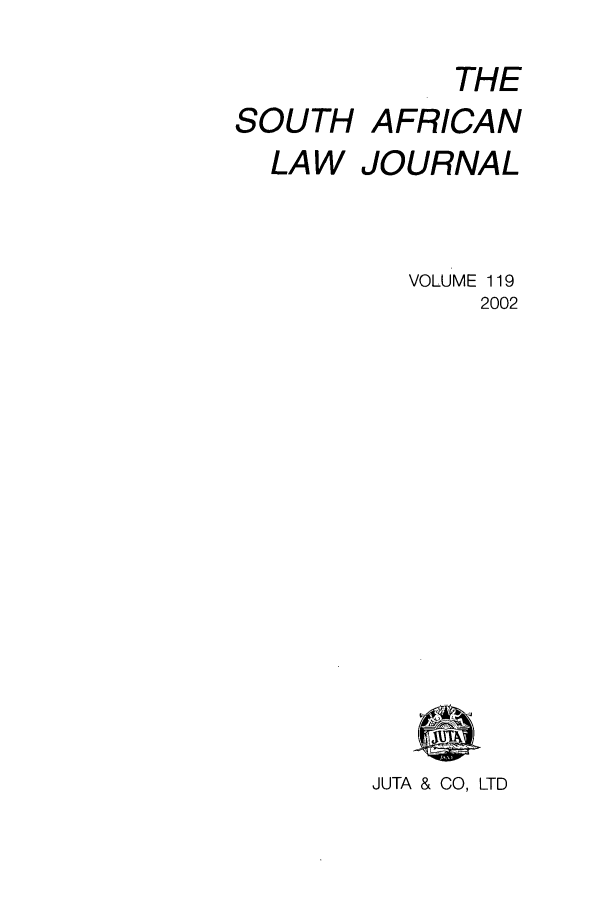 handle is hein.journals/soaf119 and id is 1 raw text is: SOUTH
LAW

THE
AFRICAN
JOURNAL
VOLUME 119
2002
JUTA & CO, LTD


