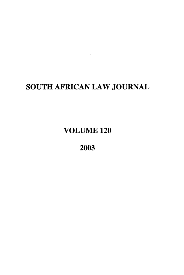 handle is hein.journals/soaf120 and id is 1 raw text is: SOUTH AFRICAN LAW JOURNAL
VOLUME 120
2003


