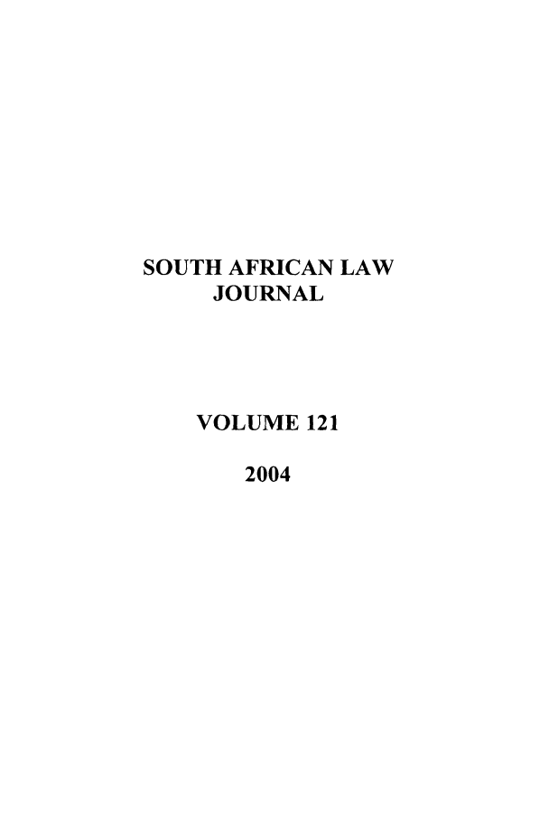 handle is hein.journals/soaf121 and id is 1 raw text is: SOUTH AFRICAN LAW
JOURNAL
VOLUME 121
2004



