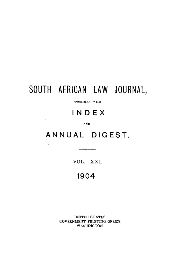 handle is hein.journals/soaf21 and id is 1 raw text is: SOUTH AFRICAN LAW JOURNAL,
TOGETHER WITH
INDEX

ANNUAL

DIGEST.

VOL. XXI.
1904
UNITED STATES
GOVERNMENT PRINTING OFFICE
WASHINGTON


