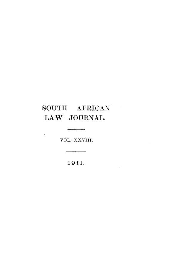 handle is hein.journals/soaf28 and id is 1 raw text is: SOUTH

AFRICAN

LAW JOURNAL.
VOL. XXVIII.

1911.


