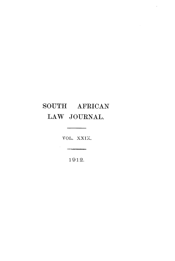 handle is hein.journals/soaf29 and id is 1 raw text is: SOUTH

AFRICAN

LAW JOURNAL.
VOL. XXIX.

1912.


