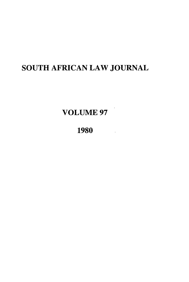 handle is hein.journals/soaf97 and id is 1 raw text is: SOUTH AFRICAN LAW JOURNAL
VOLUME 97
1980


