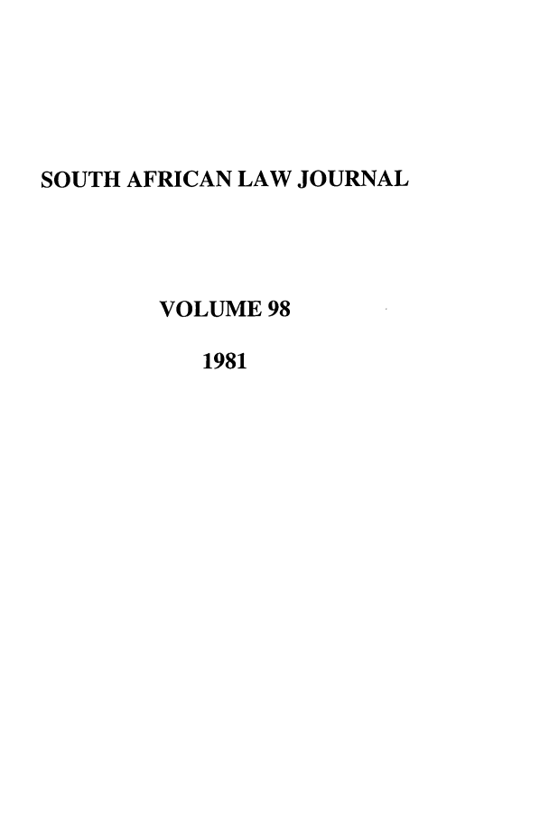 handle is hein.journals/soaf98 and id is 1 raw text is: SOUTH AFRICAN LAW JOURNAL
VOLUME 98
1981


