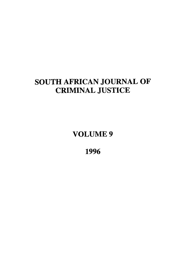 handle is hein.journals/soafcrimj9 and id is 1 raw text is: SOUTH AFRICAN JOURNAL OF
CRIMINAL JUSTICE
VOLUME 9
1996


