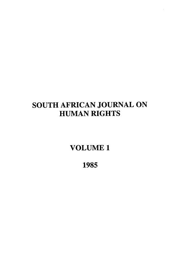 handle is hein.journals/soafjhr1 and id is 1 raw text is: SOUTH AFRICAN JOURNAL ON
HUMAN RIGHTS
VOLUME 1
1985


