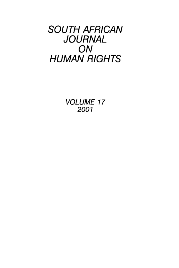 handle is hein.journals/soafjhr17 and id is 1 raw text is: SOUTH AFRICAN
JOURNAL
ON
HUMAN RIGHTS
VOLUME 17
2001


