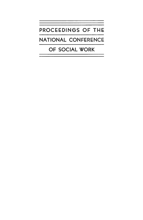 handle is hein.journals/sociwef64 and id is 1 raw text is: 



PROCEEDINGS OF THE
NATIONAL CONFERENCE
   OF SOCIAL WORK


