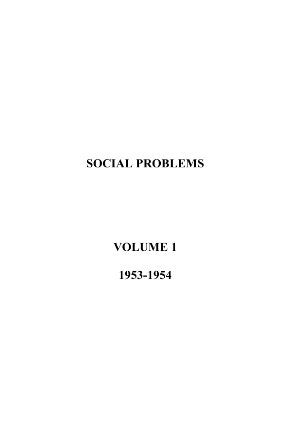 handle is hein.journals/socprob1 and id is 1 raw text is: SOCIAL PROBLEMS
VOLUME 1
1953-1954


