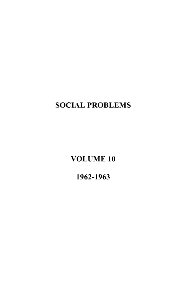 handle is hein.journals/socprob10 and id is 1 raw text is: SOCIAL PROBLEMS
VOLUME 10
1962-1963


