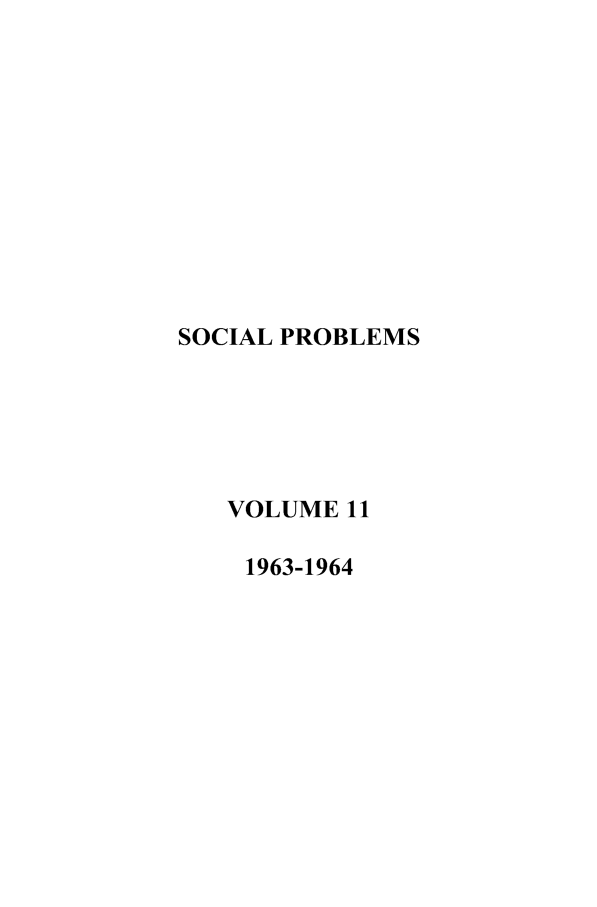 handle is hein.journals/socprob11 and id is 1 raw text is: SOCIAL PROBLEMS
VOLUME 11
1963-1964


