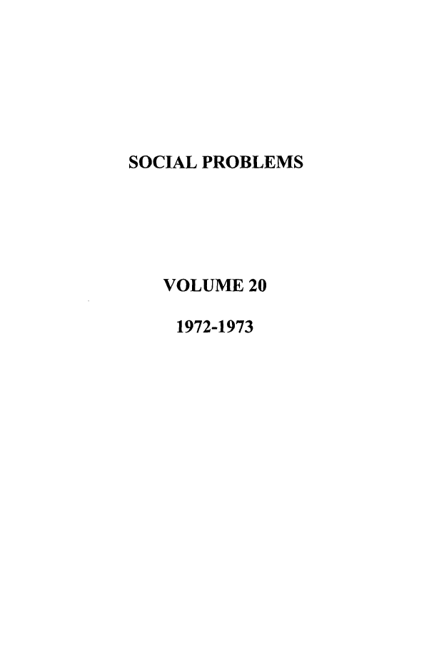 handle is hein.journals/socprob20 and id is 1 raw text is: SOCIAL PROBLEMS
VOLUME 20
1972-1973


