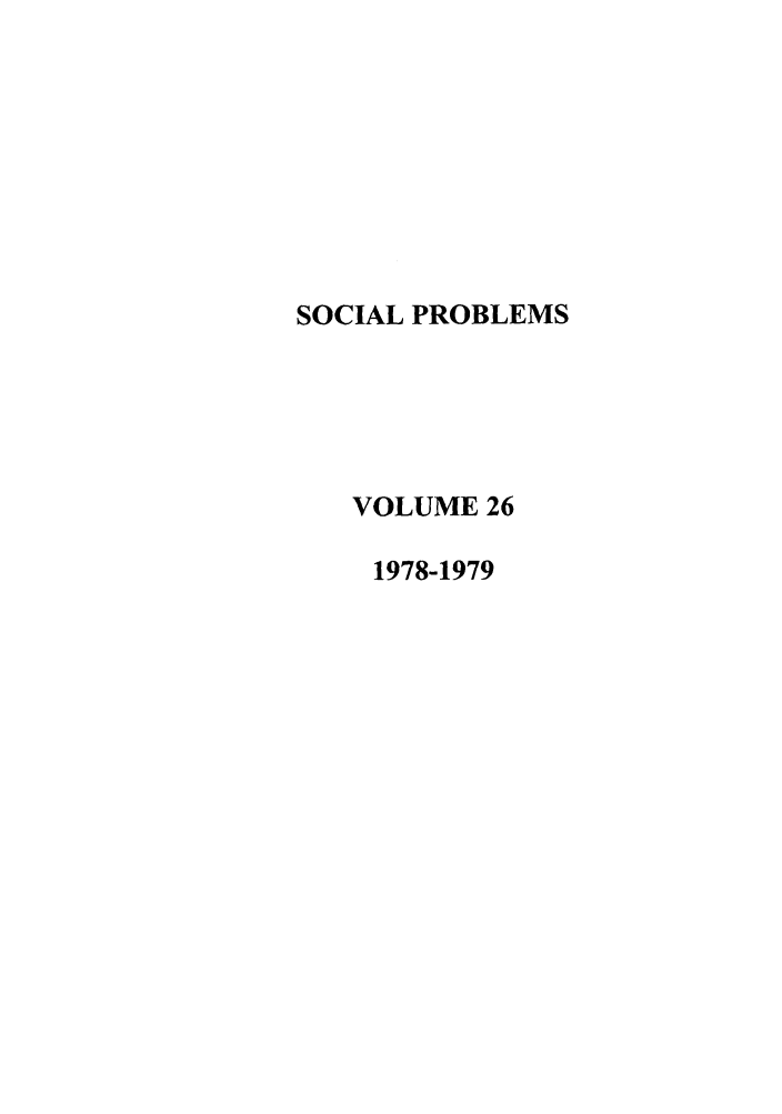 handle is hein.journals/socprob26 and id is 1 raw text is: SOCIAL PROBLEMS
VOLUME 26
1978-1979


