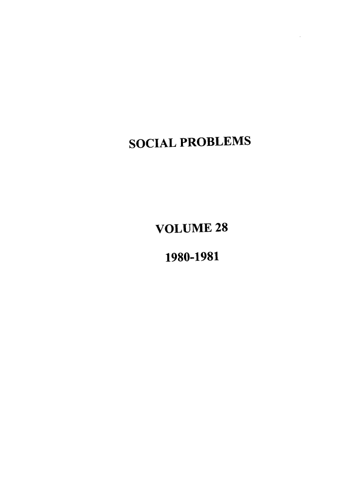 handle is hein.journals/socprob28 and id is 1 raw text is: SOCIAL PROBLEMS
VOLUME 28
1980-1981


