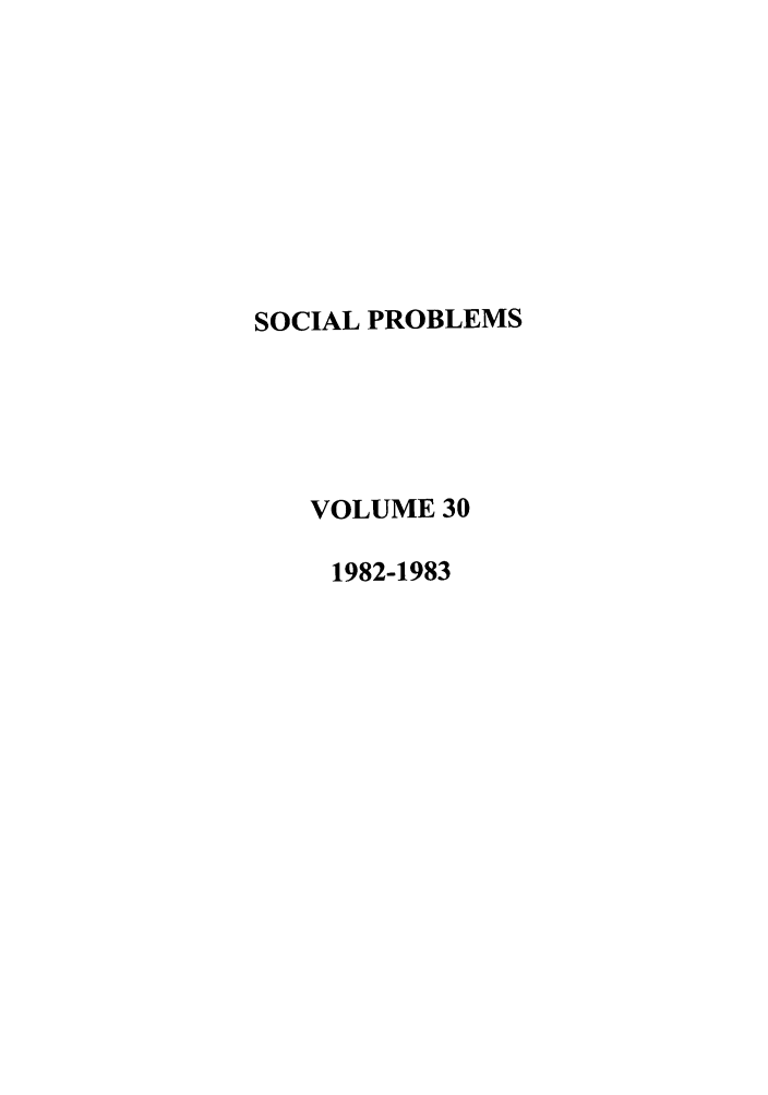 handle is hein.journals/socprob30 and id is 1 raw text is: SOCIAL PROBLEMS
VOLUME 30
1982-1983



