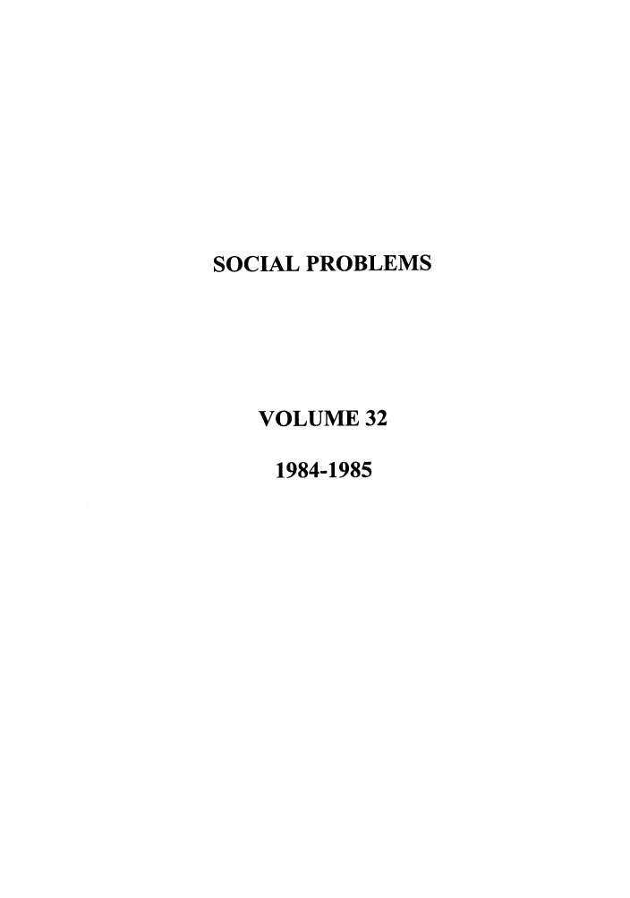 handle is hein.journals/socprob32 and id is 1 raw text is: SOCIAL PROBLEMS
VOLUME 32
1984-1985


