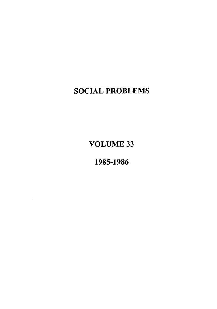 handle is hein.journals/socprob33 and id is 1 raw text is: SOCIAL PROBLEMS
VOLUME 33
1985-1986



