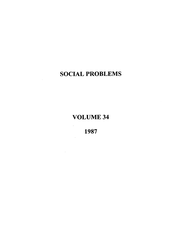 handle is hein.journals/socprob34 and id is 1 raw text is: SOCIAL PROBLEMS
VOLUME 34
1987


