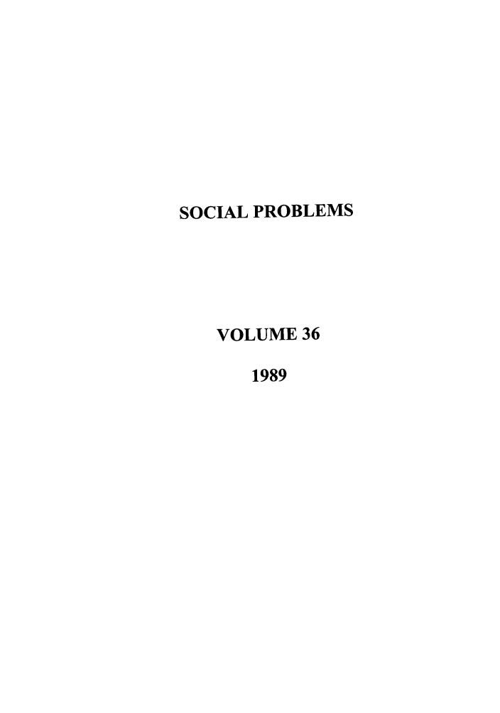 handle is hein.journals/socprob36 and id is 1 raw text is: SOCIAL PROBLEMS
VOLUME 36
1989


