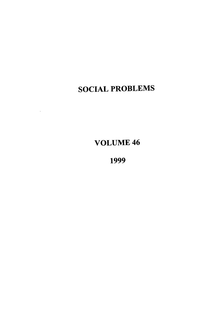 handle is hein.journals/socprob46 and id is 1 raw text is: SOCIAL PROBLEMS
VOLUME 46
1999


