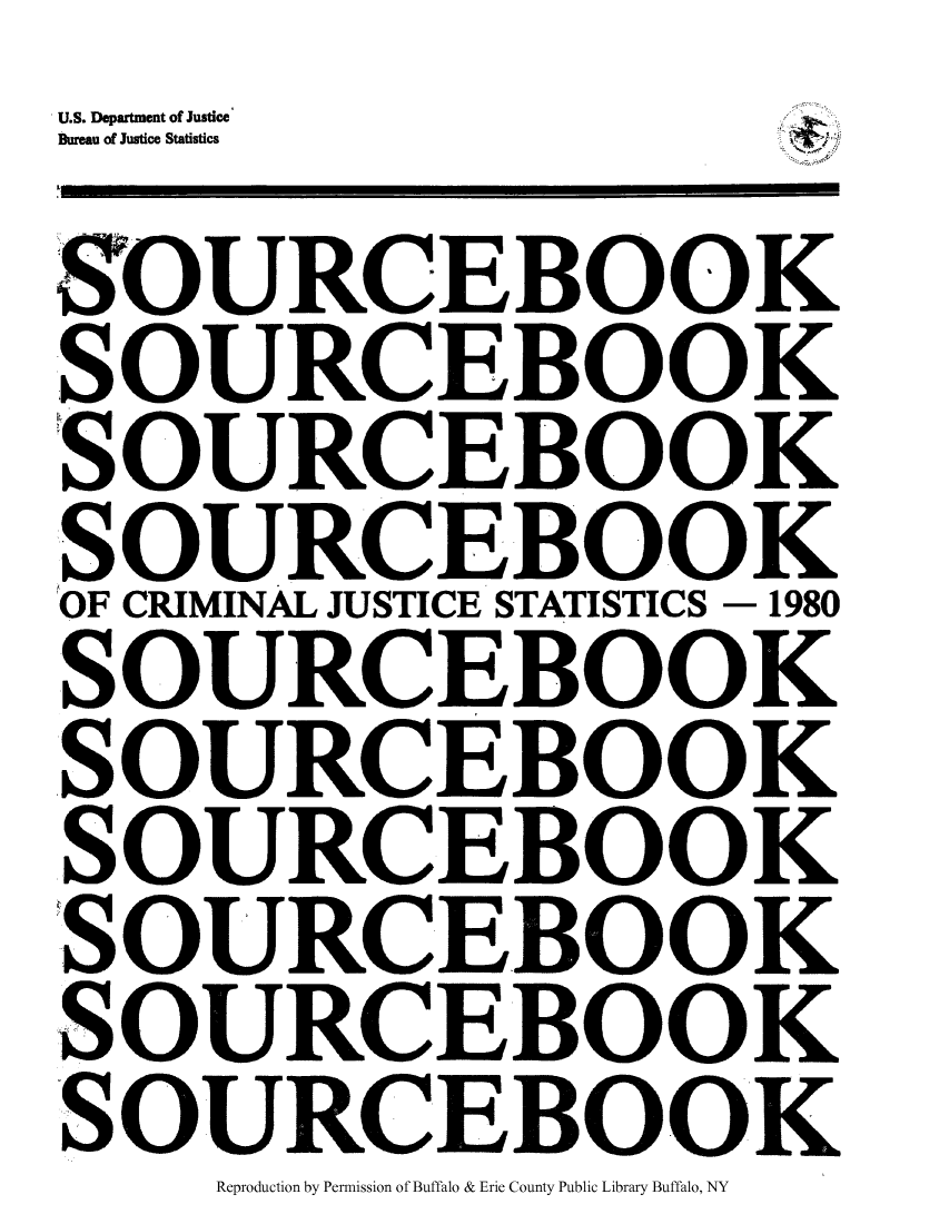handle is hein.journals/socrijus1980 and id is 1 raw text is: U.S. Department of Justice
Bureau of Justice Statistics
SO URCEBOOK
SOURCEBOOK
SOURCEBOOK
SOURCEBOOK
OF CRIMINAL JUSTICE STATISTICS - 1980
SOURCEBOOK
SOURCEBOOK
SOURCEBOOK
SOURCEBOOK
SOURCEBOOK
SOURCEBOOK

Reproduction by Permission of Buffalo & Erie County Public Library Buffalo, NY


