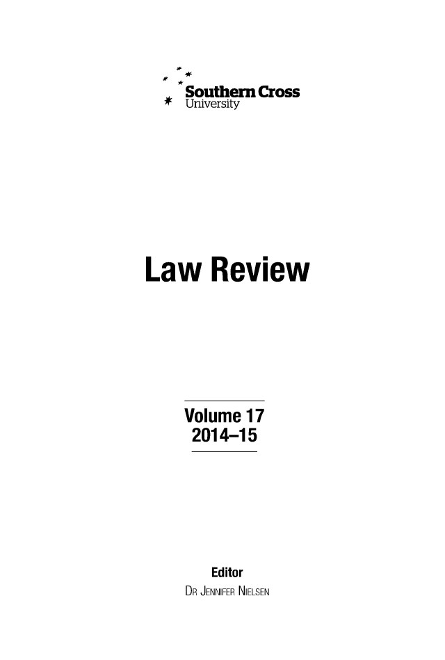 handle is hein.journals/socrosu17 and id is 1 raw text is: 



     Southern Cross
  # University









Law Review







     Volume 17
     2014-15






         Editor
     DR JENNIFER NIELSEN


