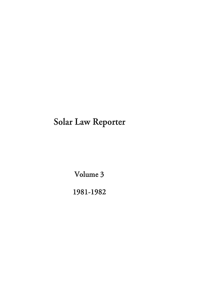 handle is hein.journals/solar3 and id is 1 raw text is: Solar Law Reporter
Volume 3
1981-1982


