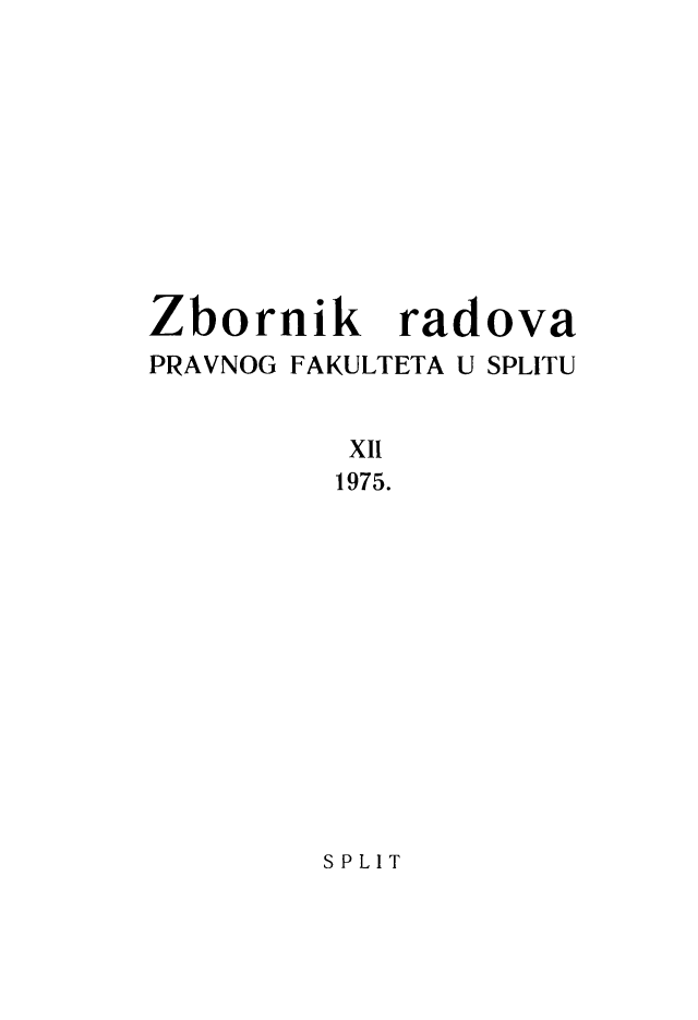 handle is hein.journals/splitu12 and id is 1 raw text is: 










Zbornik rad
PRAVNOG FAKULTETA U


ova
SPLITU


XII
1975.


SPLIT


