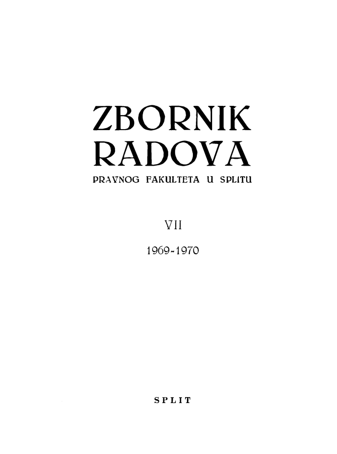 handle is hein.journals/splitu7 and id is 1 raw text is: 








ZBORNIK


RADOVA
PRAVNOG FAKULTETA U SPLITU


       VII

     1969-1970


SPLIT



