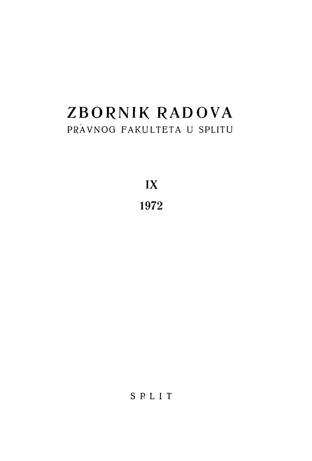handle is hein.journals/splitu9 and id is 1 raw text is: 







ZBORNIK RADOVA
PRAVNOG FAKULTETA U SPLITU



          Ix
          1972


S PL I T


