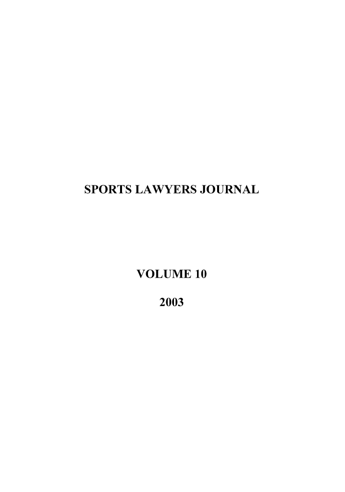 handle is hein.journals/sportlj10 and id is 1 raw text is: SPORTS LAWYERS JOURNAL
VOLUME 10
2003


