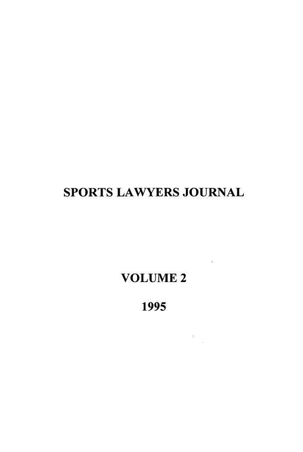 handle is hein.journals/sportlj2 and id is 1 raw text is: SPORTS LAWYERS JOURNAL
VOLUME 2
1995


