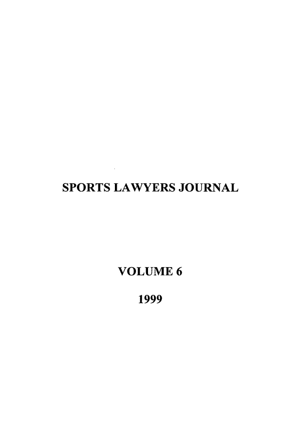 handle is hein.journals/sportlj6 and id is 1 raw text is: SPORTS LAWYERS JOURNAL
VOLUME 6
1999


