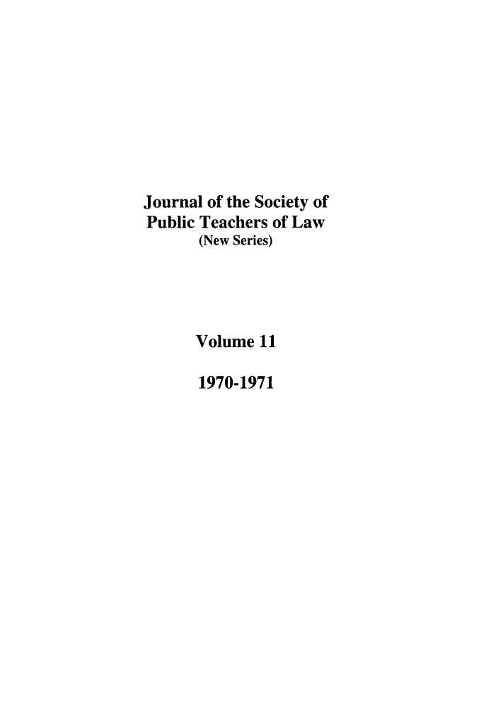 handle is hein.journals/sptlns11 and id is 1 raw text is: Journal of the Society of
Public Teachers of Law
(New Series)
Volume 11
1970-1971



