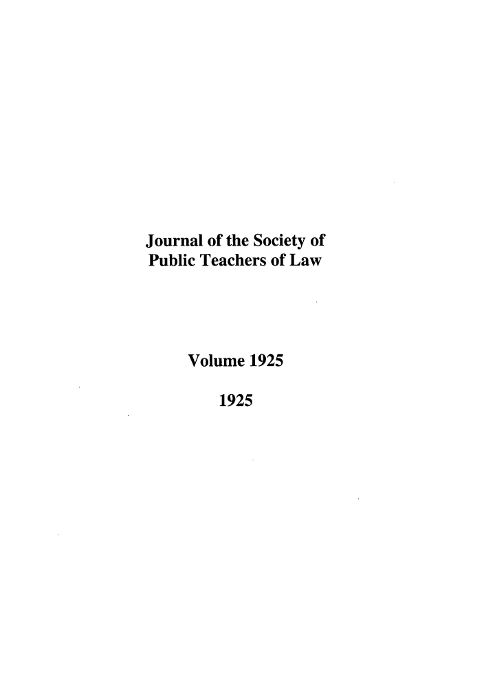 handle is hein.journals/sptlos1925 and id is 1 raw text is: Journal of the Society of
Public Teachers of Law
Volume 1925
1925


