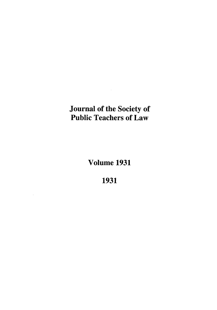 handle is hein.journals/sptlos1931 and id is 1 raw text is: Journal of the Society of
Public Teachers of Law
Volume 1931
1931


