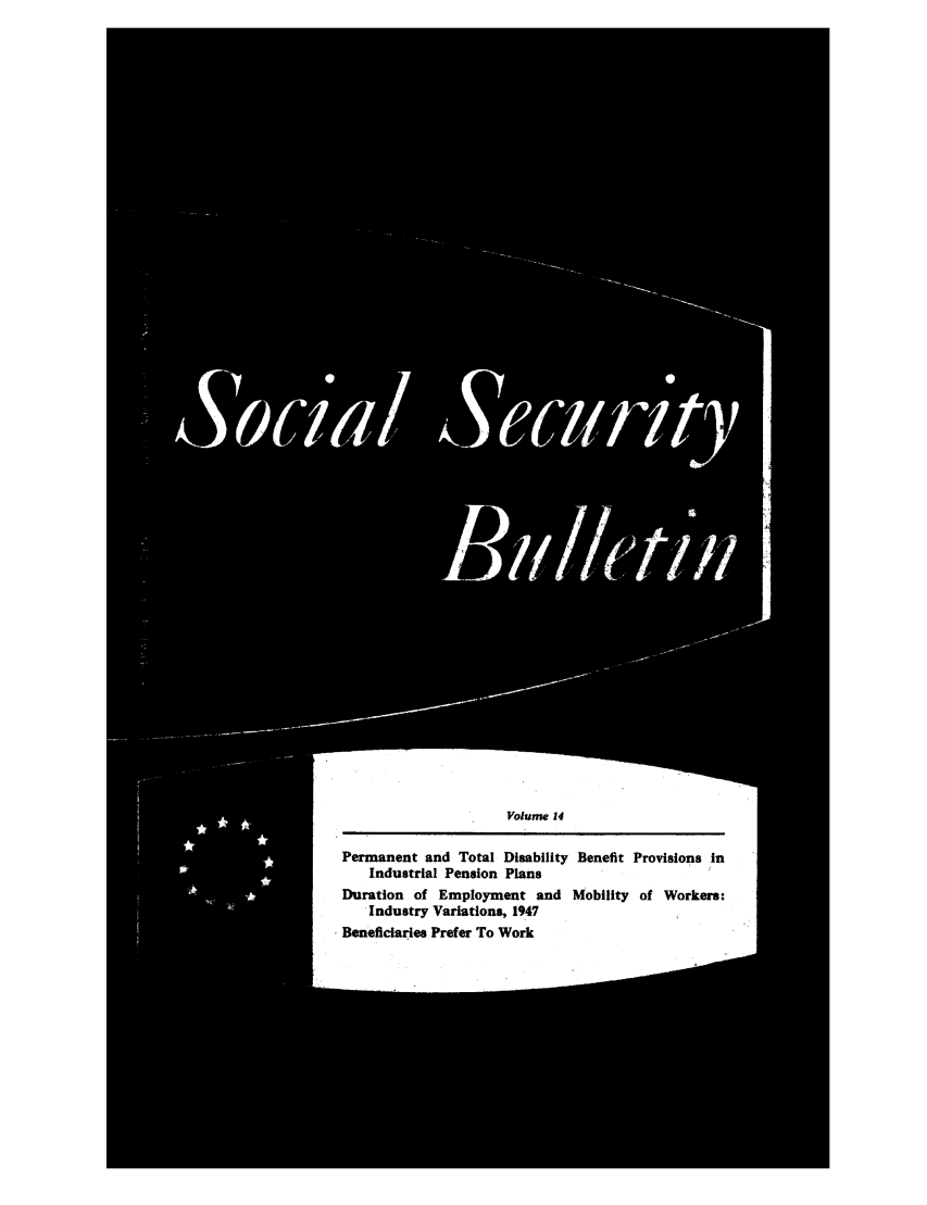 handle is hein.journals/ssbul14 and id is 1 raw text is: Volume 14
Permanent and Total Disability Benefit Provisions in
Industrial Pension Plans
Duration of Employment and Mobility of Workers:
Industry Variations, 1947
Beneficiaries Prefer To Work


