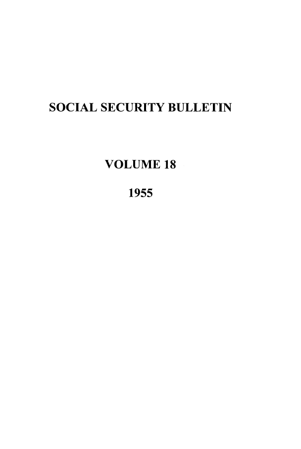 handle is hein.journals/ssbul18 and id is 1 raw text is: SOCIAL SECURITY BULLETIN
VOLUME 18
1955


