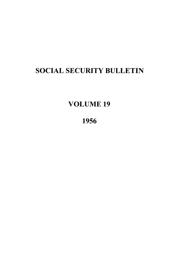 handle is hein.journals/ssbul19 and id is 1 raw text is: SOCIAL SECURITY BULLETIN
VOLUME 19
1956


