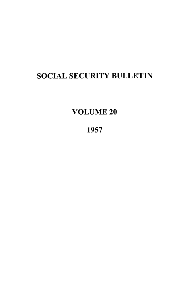 handle is hein.journals/ssbul20 and id is 1 raw text is: SOCIAL SECURITY BULLETIN
VOLUME 20
1957



