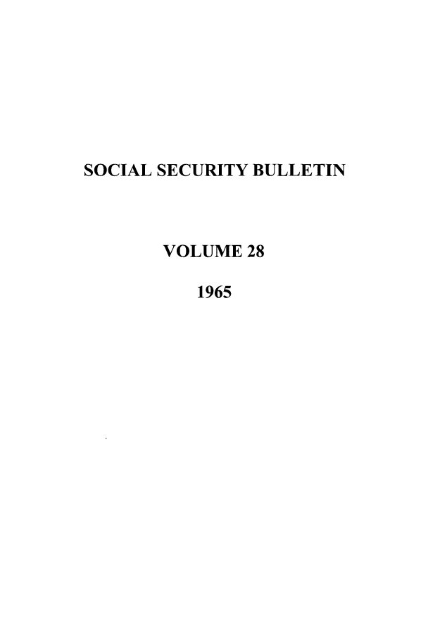 handle is hein.journals/ssbul28 and id is 1 raw text is: SOCIAL SECURITY BULLETIN
VOLUME 28
1965


