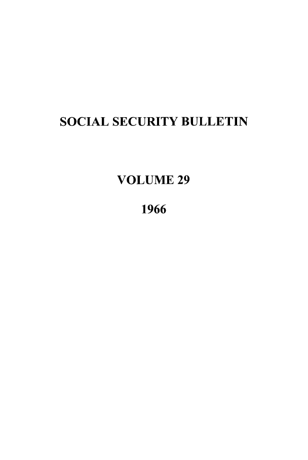 handle is hein.journals/ssbul29 and id is 1 raw text is: SOCIAL SECURITY BULLETIN
VOLUME 29
1966



