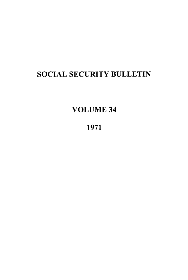 handle is hein.journals/ssbul34 and id is 1 raw text is: SOCIAL SECURITY BULLETIN
VOLUME 34
1971


